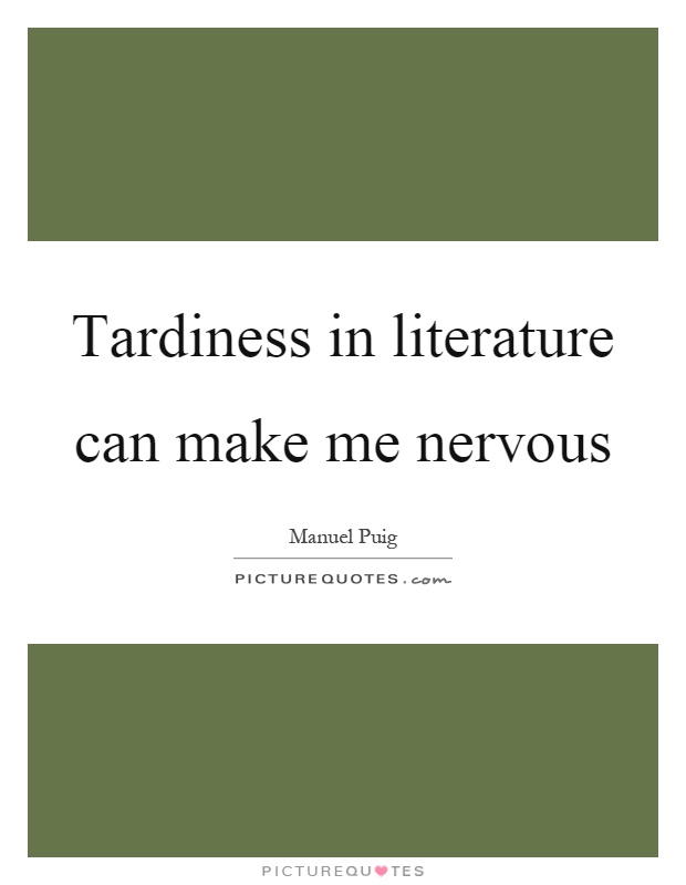 Tardiness in literature can make me nervous Picture Quote #1