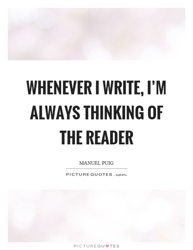 Whenever I write, I'm always thinking of the reader Picture Quote #1