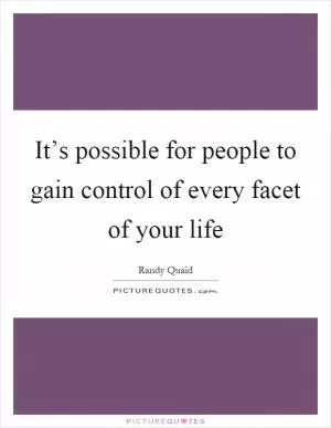 It’s possible for people to gain control of every facet of your life Picture Quote #1