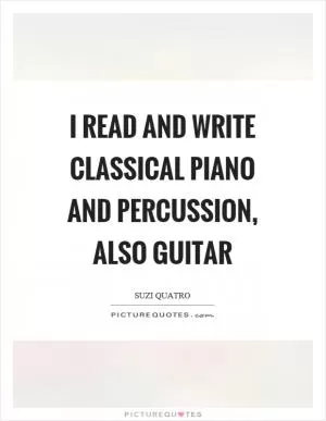 I read and write classical piano and percussion, also guitar Picture Quote #1
