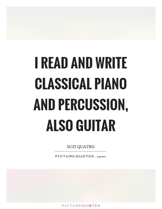 I read and write classical piano and percussion, also guitar Picture Quote #1
