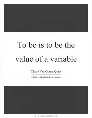To be is to be the value of a variable Picture Quote #1