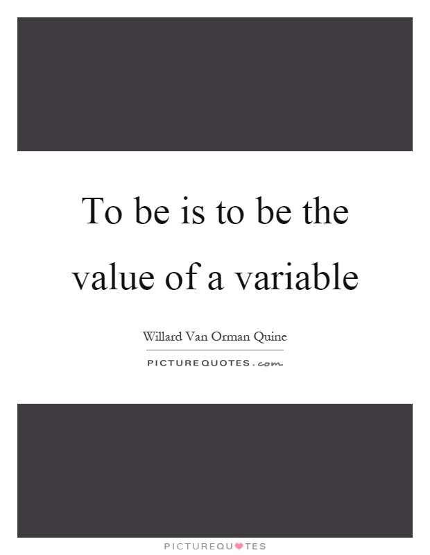 To be is to be the value of a variable Picture Quote #1