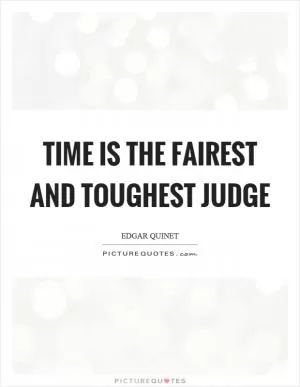 Time is the fairest and toughest judge Picture Quote #1