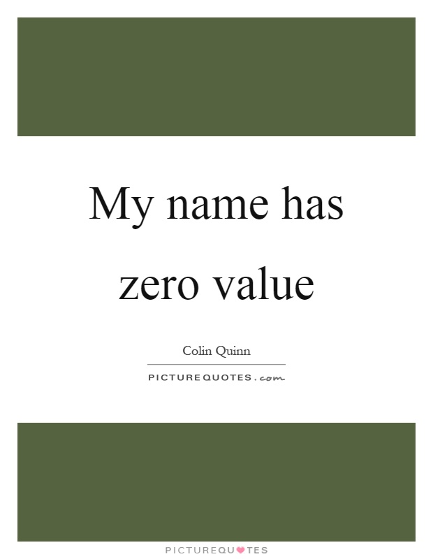 My name has zero value Picture Quote #1