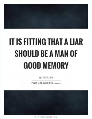 It is fitting that a liar should be a man of good memory Picture Quote #1