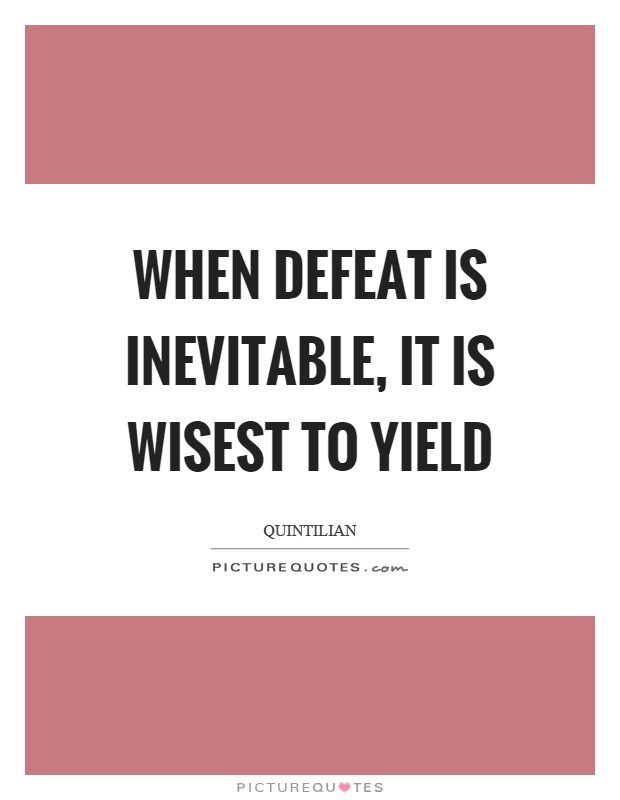 When defeat is inevitable, it is wisest to yield Picture Quote #1