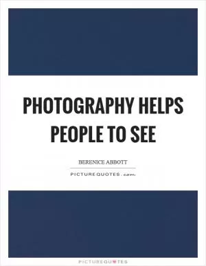 Photography helps people to see Picture Quote #1