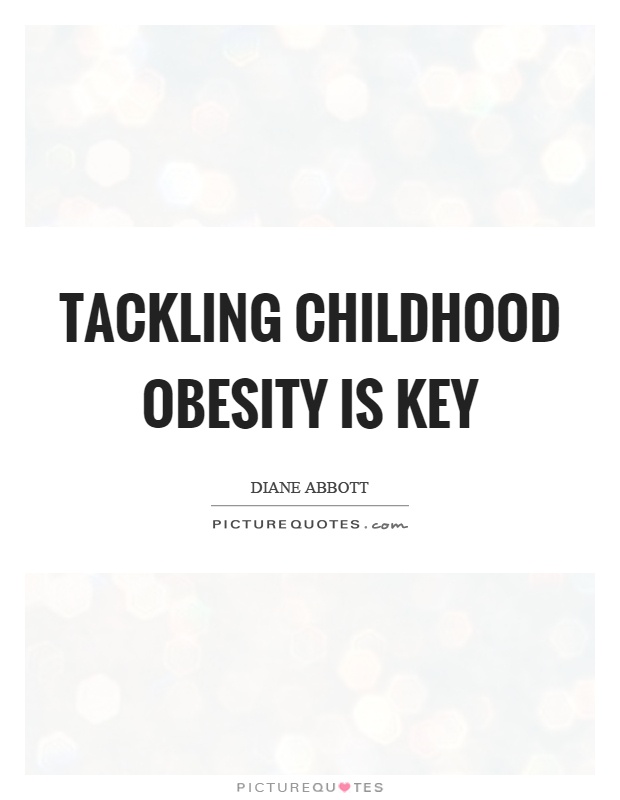 Tackling childhood obesity is key Picture Quote #1