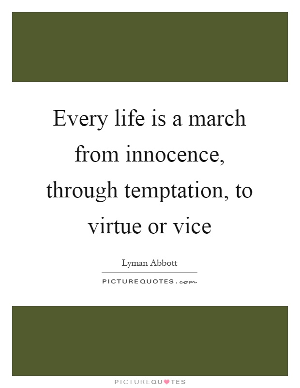Every life is a march from innocence, through temptation, to virtue or vice Picture Quote #1