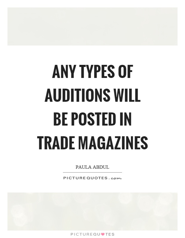 Any types of auditions will be posted in trade magazines Picture Quote #1