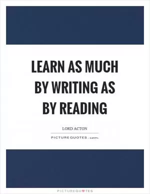 Learn as much by writing as by reading Picture Quote #1