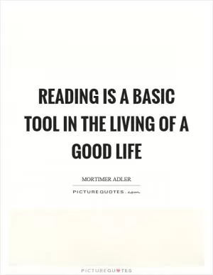 Reading is a basic tool in the living of a good life Picture Quote #1