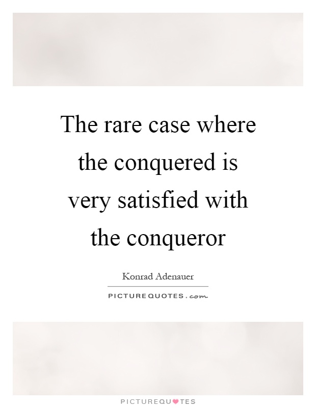 The rare case where the conquered is very satisfied with the conqueror Picture Quote #1