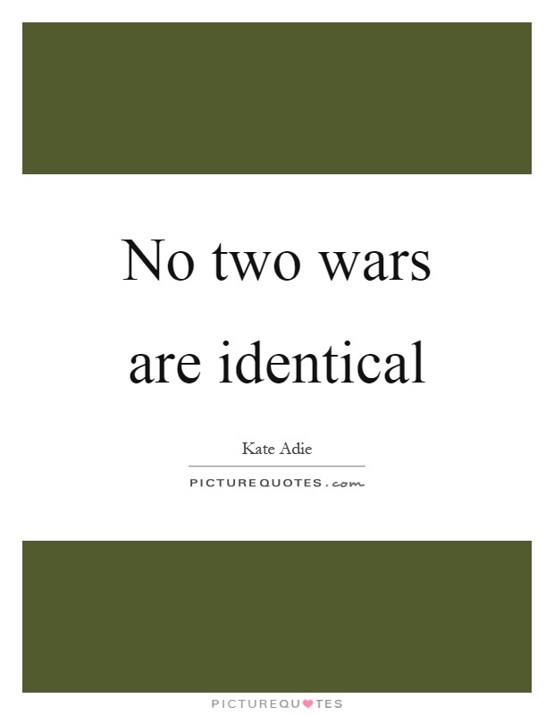 No two wars are identical Picture Quote #1