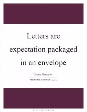 Letters are expectation packaged in an envelope Picture Quote #1