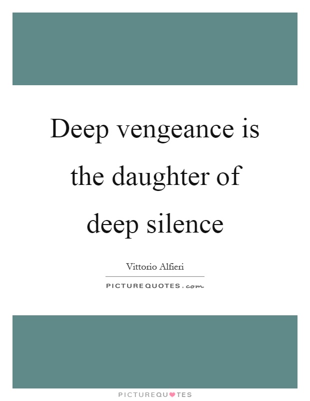 Deep vengeance is the daughter of deep silence Picture Quote #1