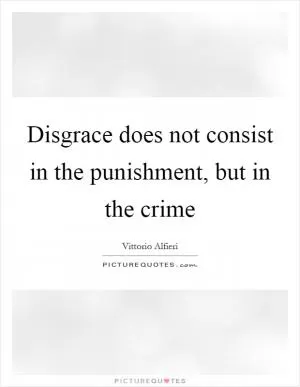 Disgrace does not consist in the punishment, but in the crime Picture Quote #1