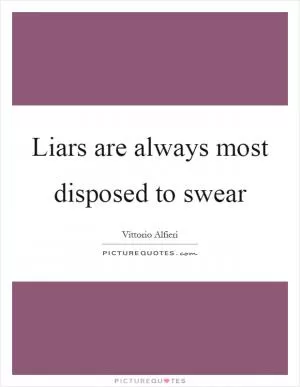 Liars are always most disposed to swear Picture Quote #1