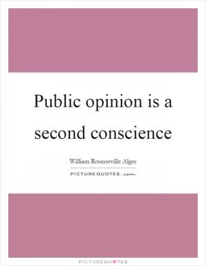 Public opinion is a second conscience Picture Quote #1