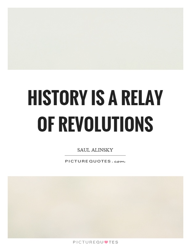 History is a relay of revolutions Picture Quote #1