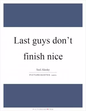 Last guys don’t finish nice Picture Quote #1