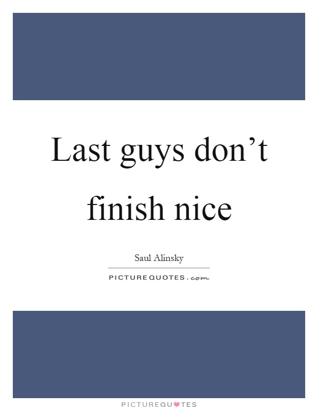 Last guys don't finish nice Picture Quote #1