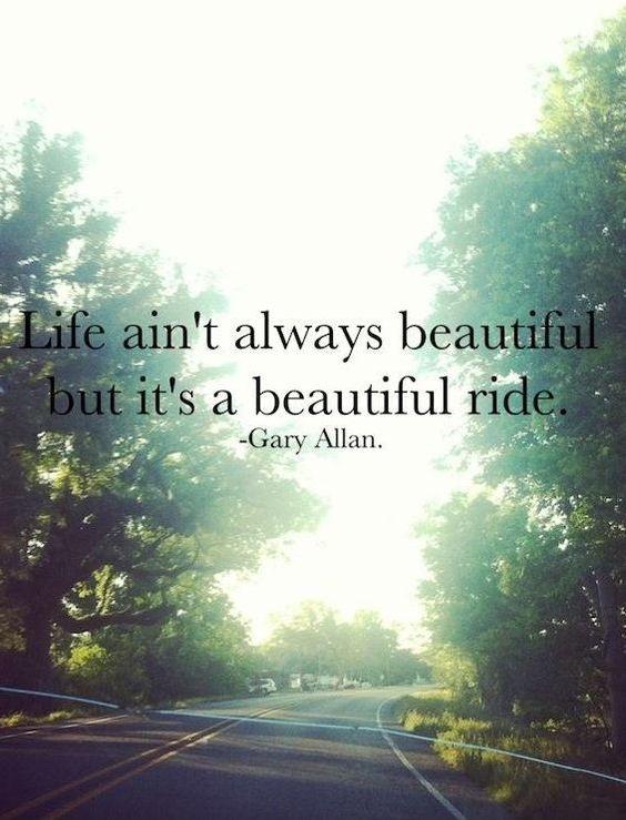 Life aint always beautiful, but its a beautiful ride Picture Quote #2
