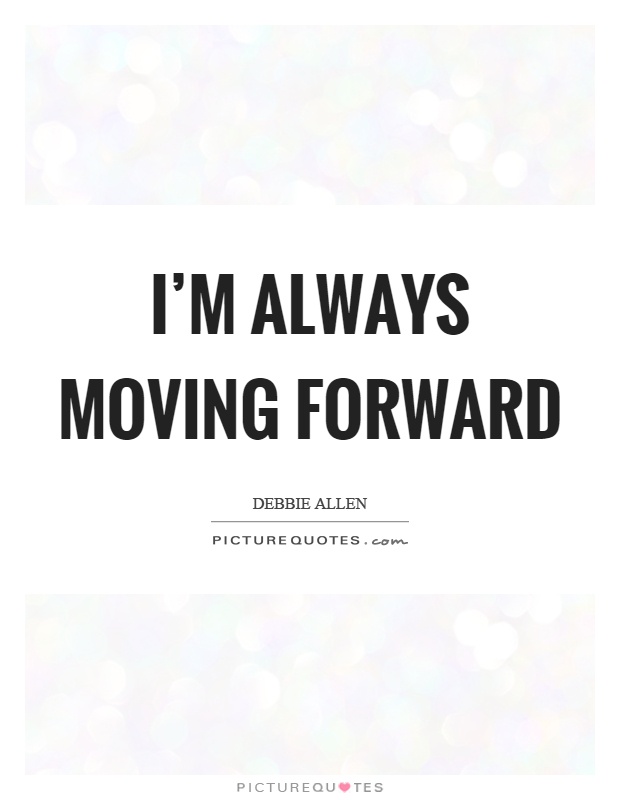 I'm always moving forward Picture Quote #1