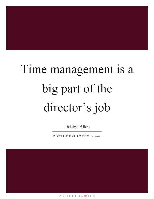 Time management is a big part of the director's job Picture Quote #1