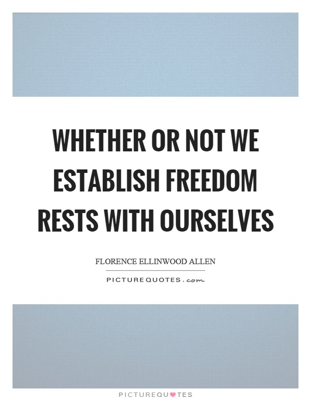Whether or not we establish freedom rests with ourselves Picture Quote #1
