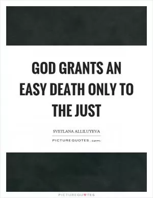 God grants an easy death only to the just Picture Quote #1