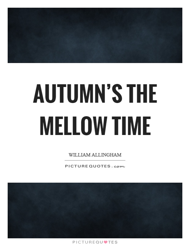 Autumn's the mellow time Picture Quote #1