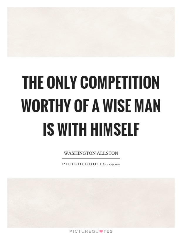 The only competition worthy of a wise man is with himself Picture Quote #1