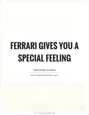 Ferrari gives you a special feeling Picture Quote #1