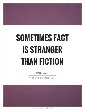 Sometimes fact is stranger than fiction Picture Quote #1