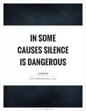 In some causes silence is dangerous Picture Quote #1