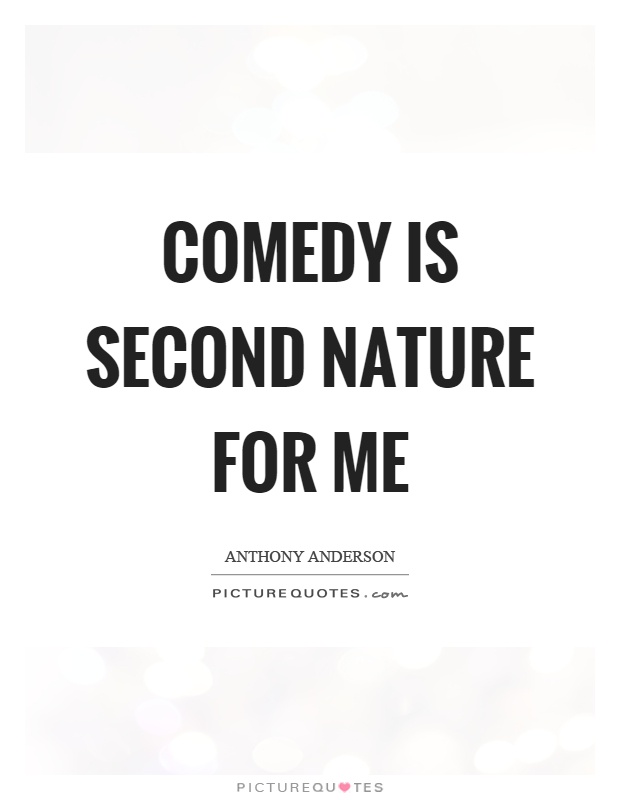 Comedy is second nature for me Picture Quote #1