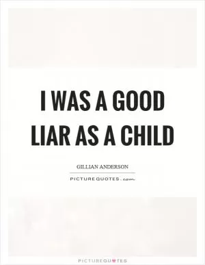 I was a good liar as a child Picture Quote #1