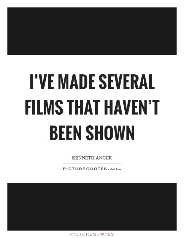 I've made several films that haven't been shown Picture Quote #1