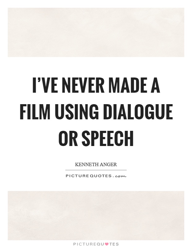I've never made a film using dialogue or speech Picture Quote #1