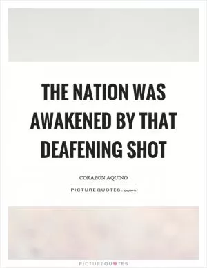 The nation was awakened by that deafening shot Picture Quote #1