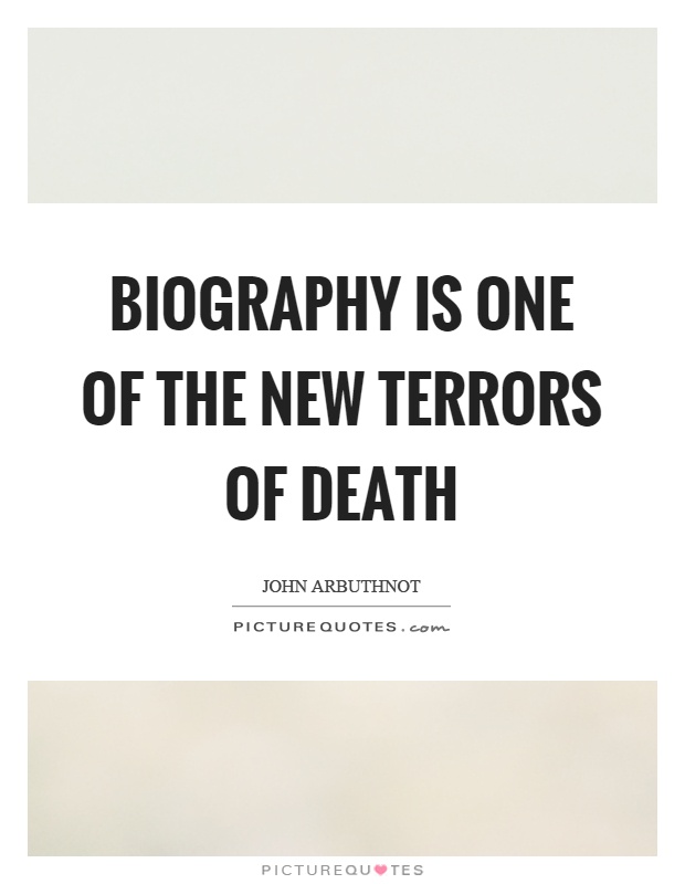 Biography is one of the new terrors of death Picture Quote #1
