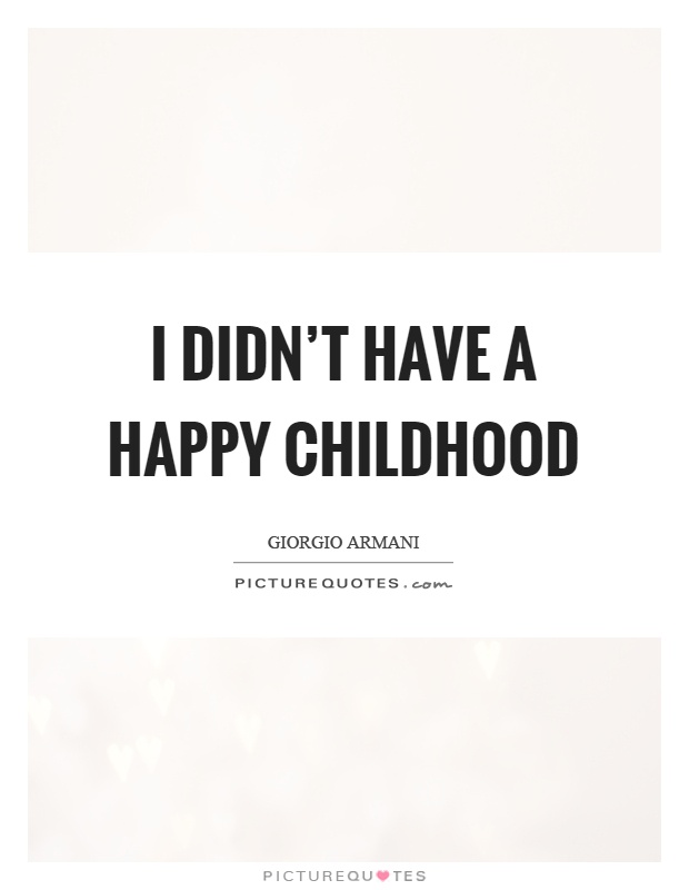 I didn't have a happy childhood Picture Quote #1