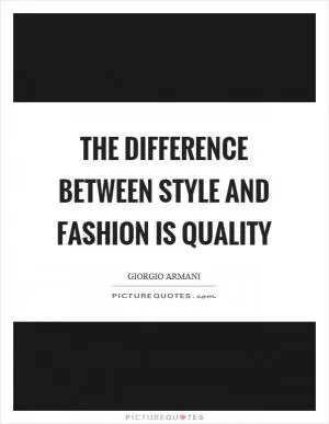 The difference between style and fashion is quality Picture Quote #1