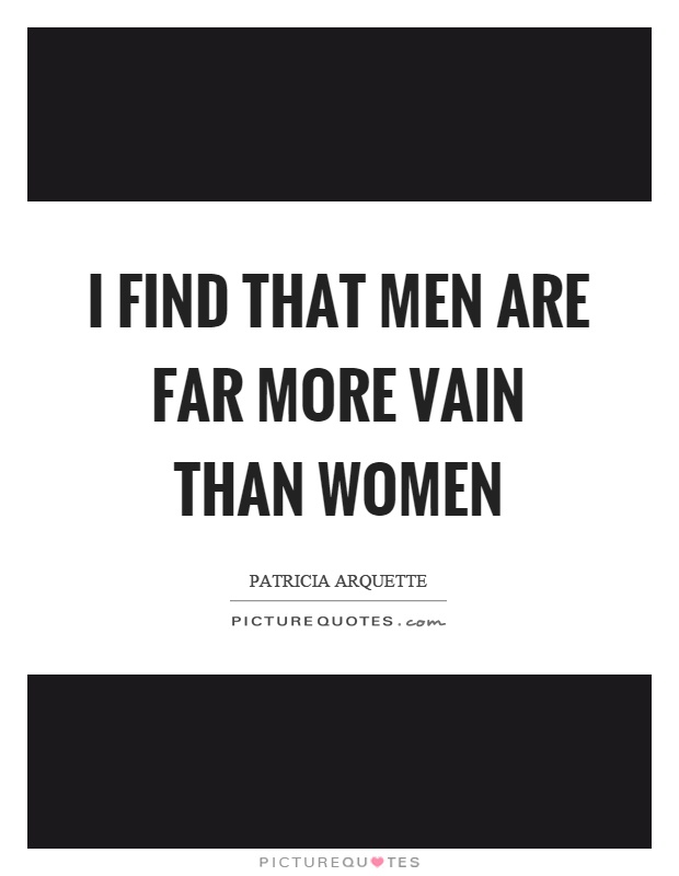 I find that men are far more vain than women Picture Quote #1