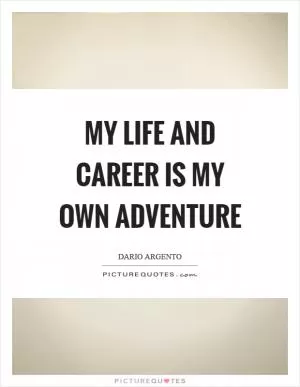 My life and career is my own adventure Picture Quote #1
