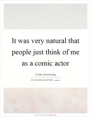 It was very natural that people just think of me as a comic actor Picture Quote #1
