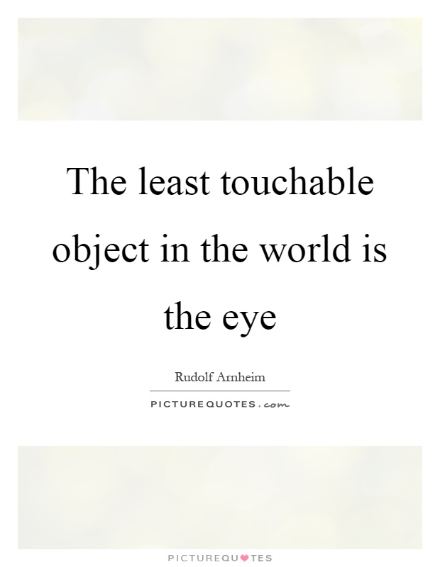 The least touchable object in the world is the eye Picture Quote #1