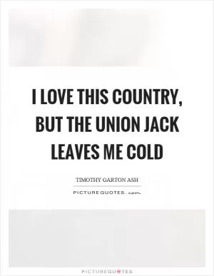 I love this country, but the union jack leaves me cold Picture Quote #1